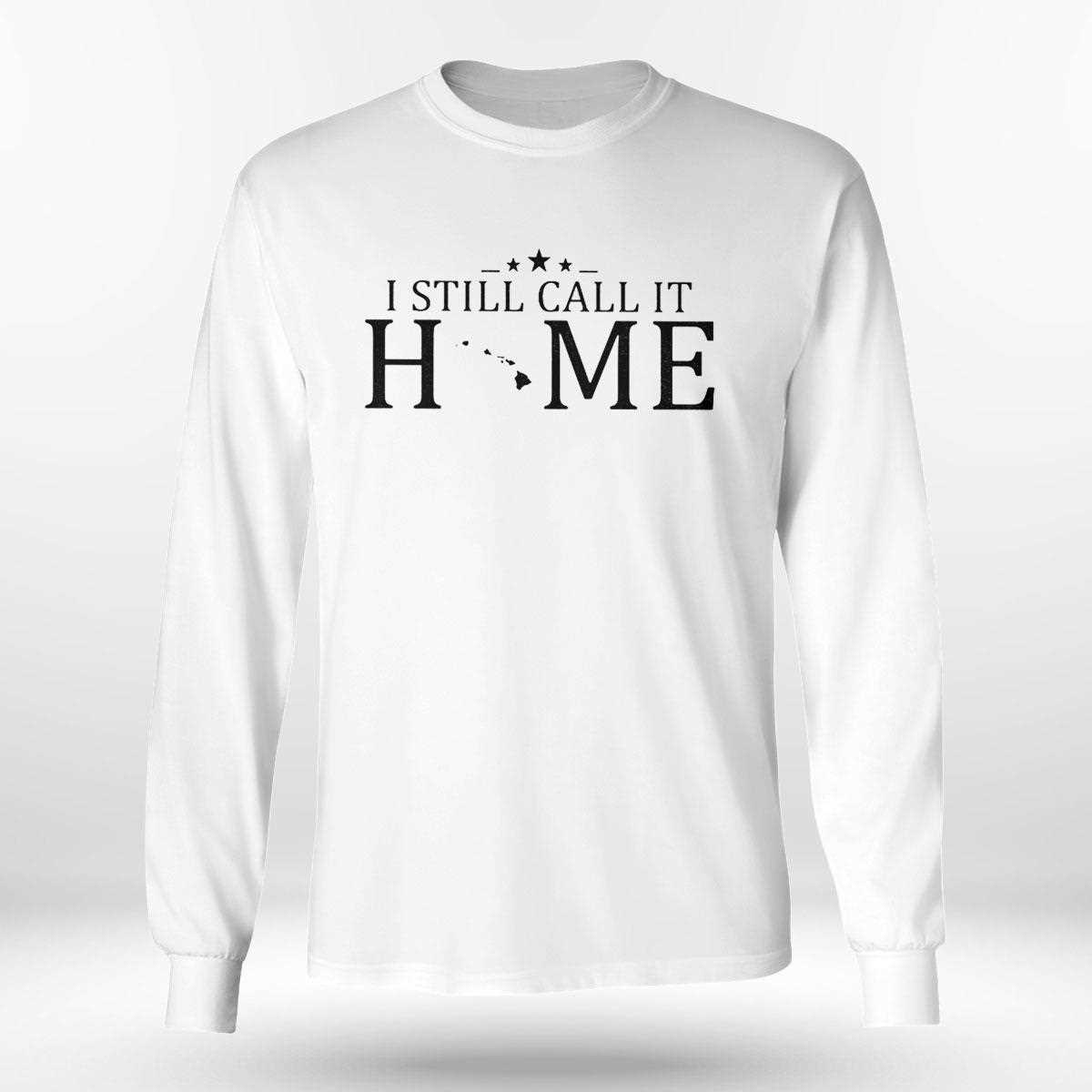 I Still Call It Home Map Hawaii Shirt Hoodie I Still Call It Home Map Hawaii Shirt Hoodie