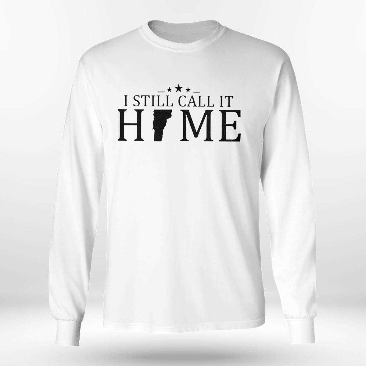 I Still Call It Home Map Vermont Shirt Hoodie I Still Call It Home Map Vermont Shirt Hoodie