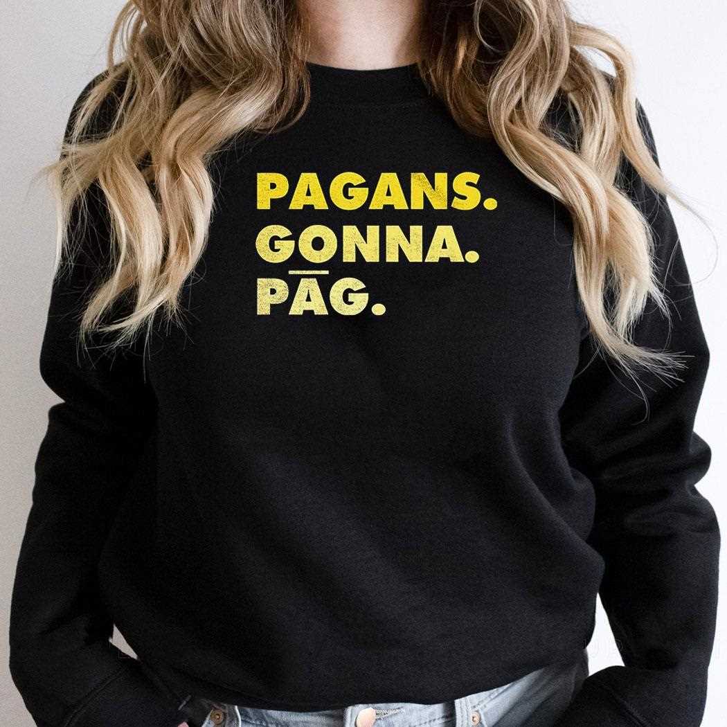 Pagans Gonna Pag Shirt Pagans Gonna Pag Shirt
