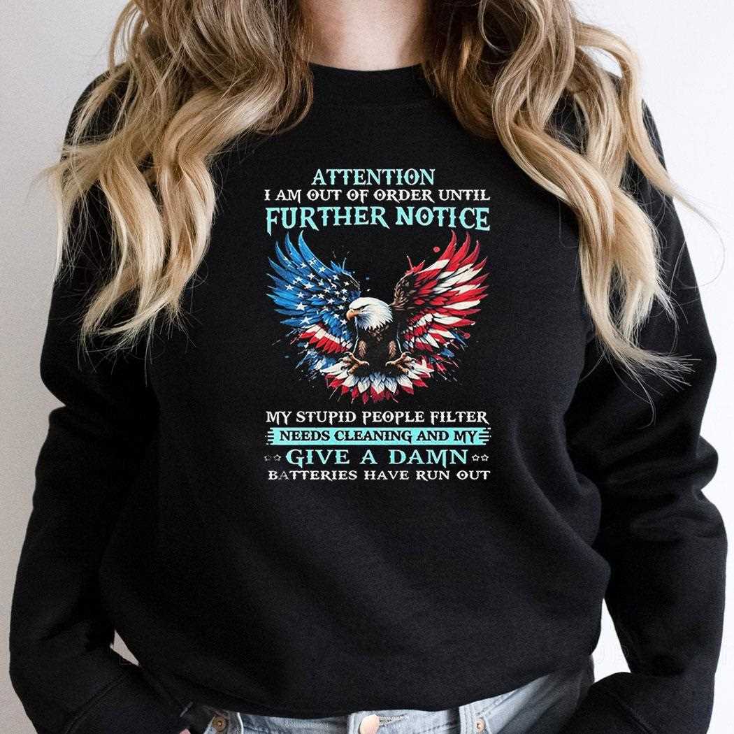 Eagle Attention I Am Out Of Order Until Further Notice Shirt Eagle Attention I Am Out Of Order Until Further Notice Shirt
