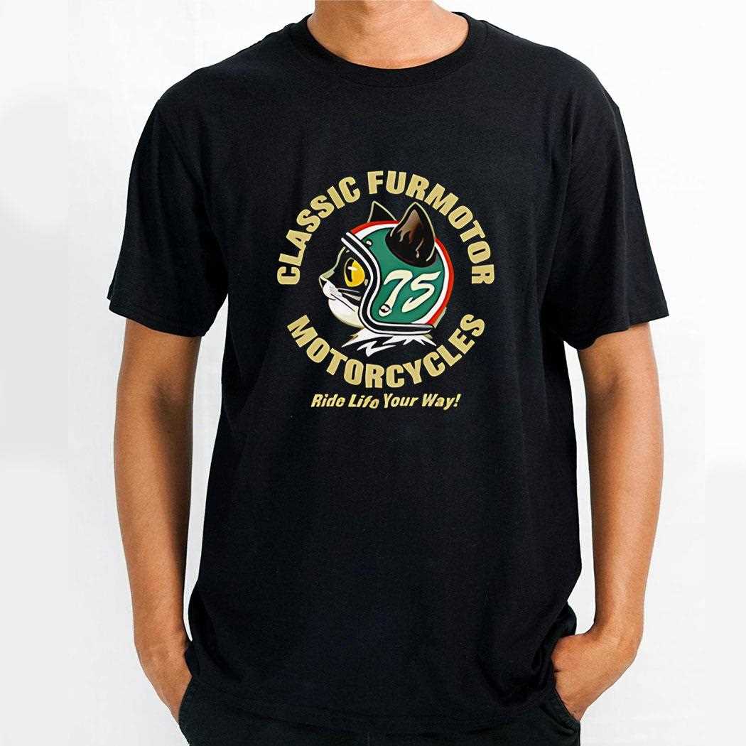 Classic Furmotor Motorcycles Ride Life Your Way Shirt