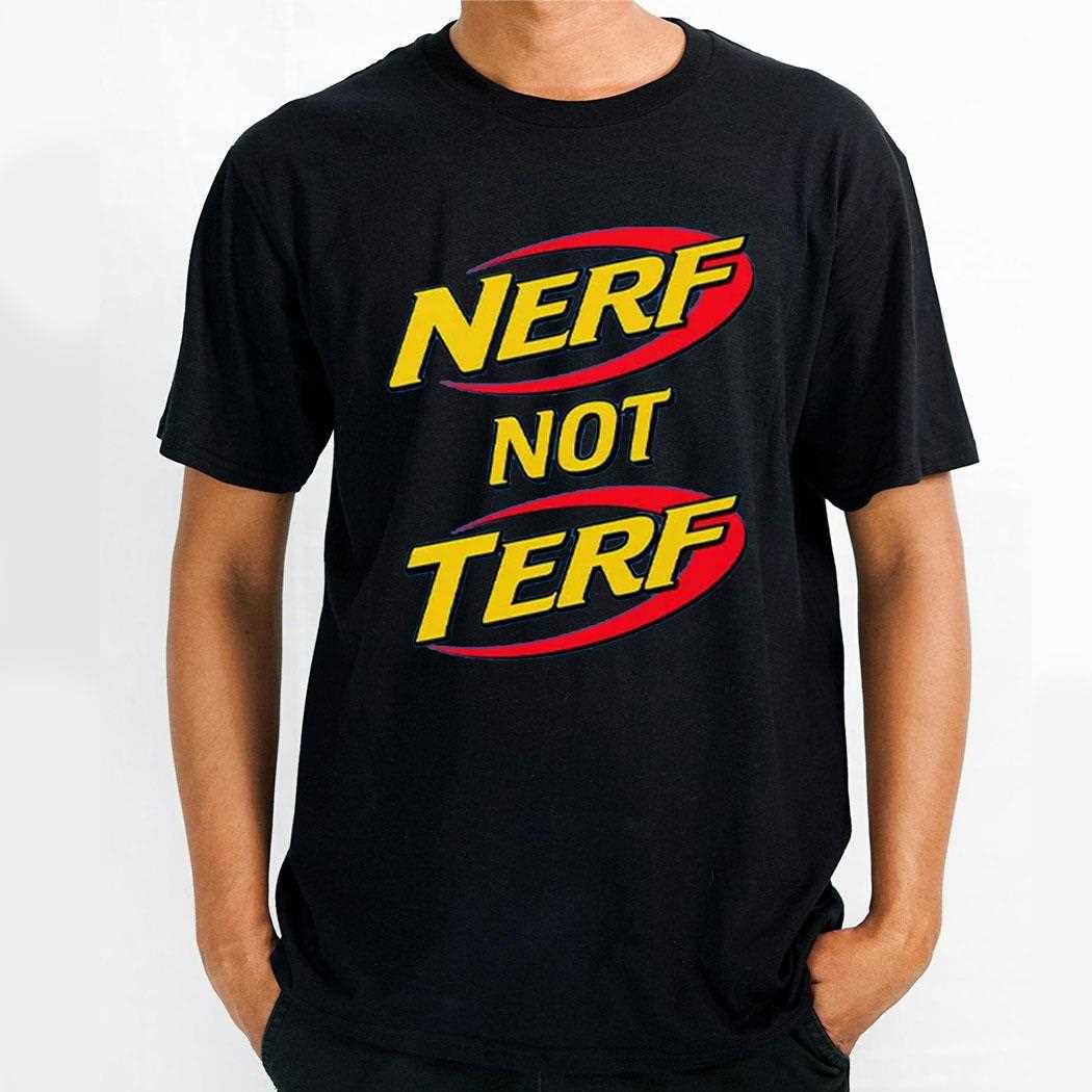 Nerf Not Terf Shirt
