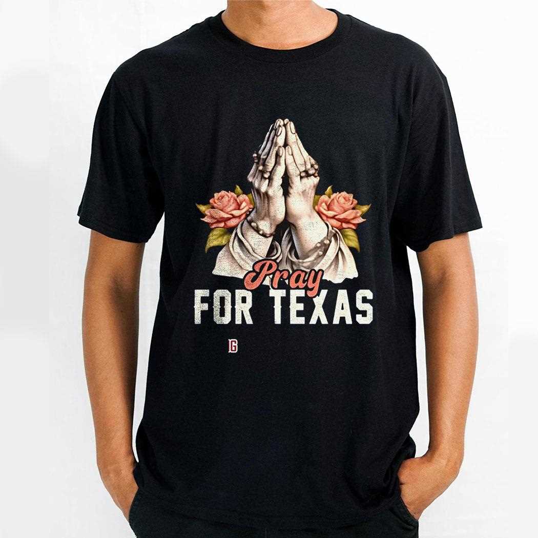 Pray For Texas Texas Strong Shirt