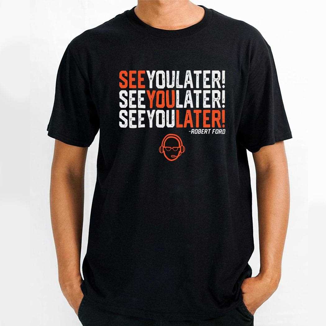 Robert Ford See You Later Shirt