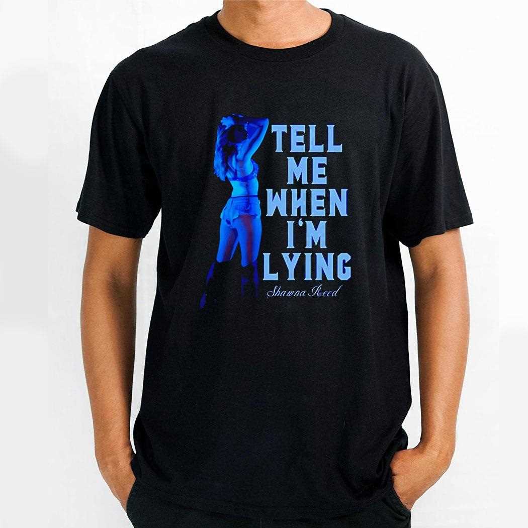 Shawna Reed Tell Me When Im Lying Shirt