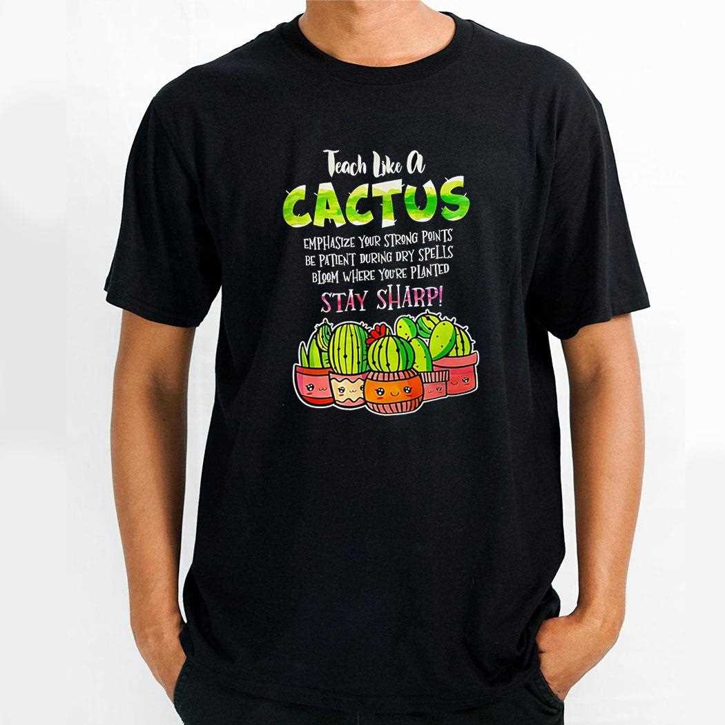 Teach Like A Cactus Stay Sharp Shirt