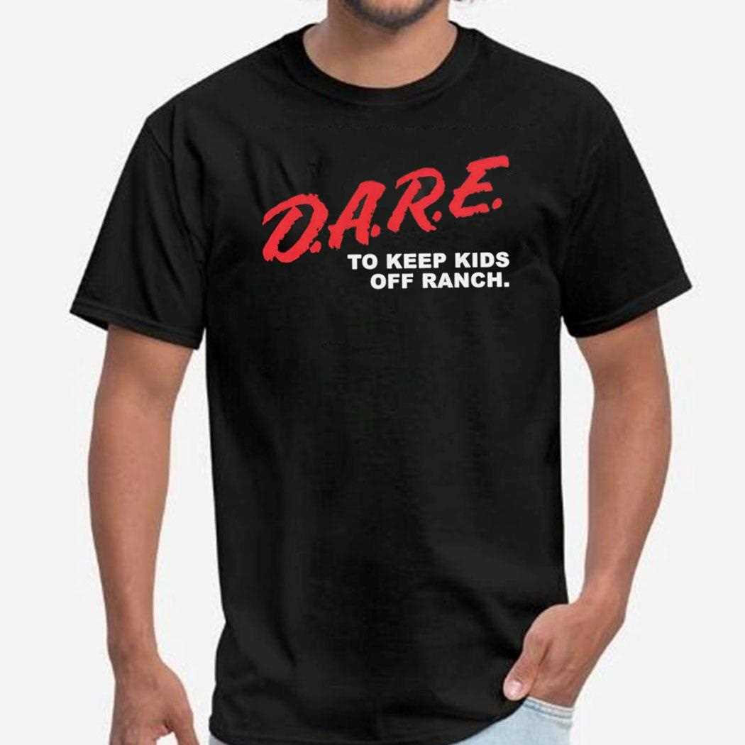 Dare To Keep Kids Off Ranch Shirt