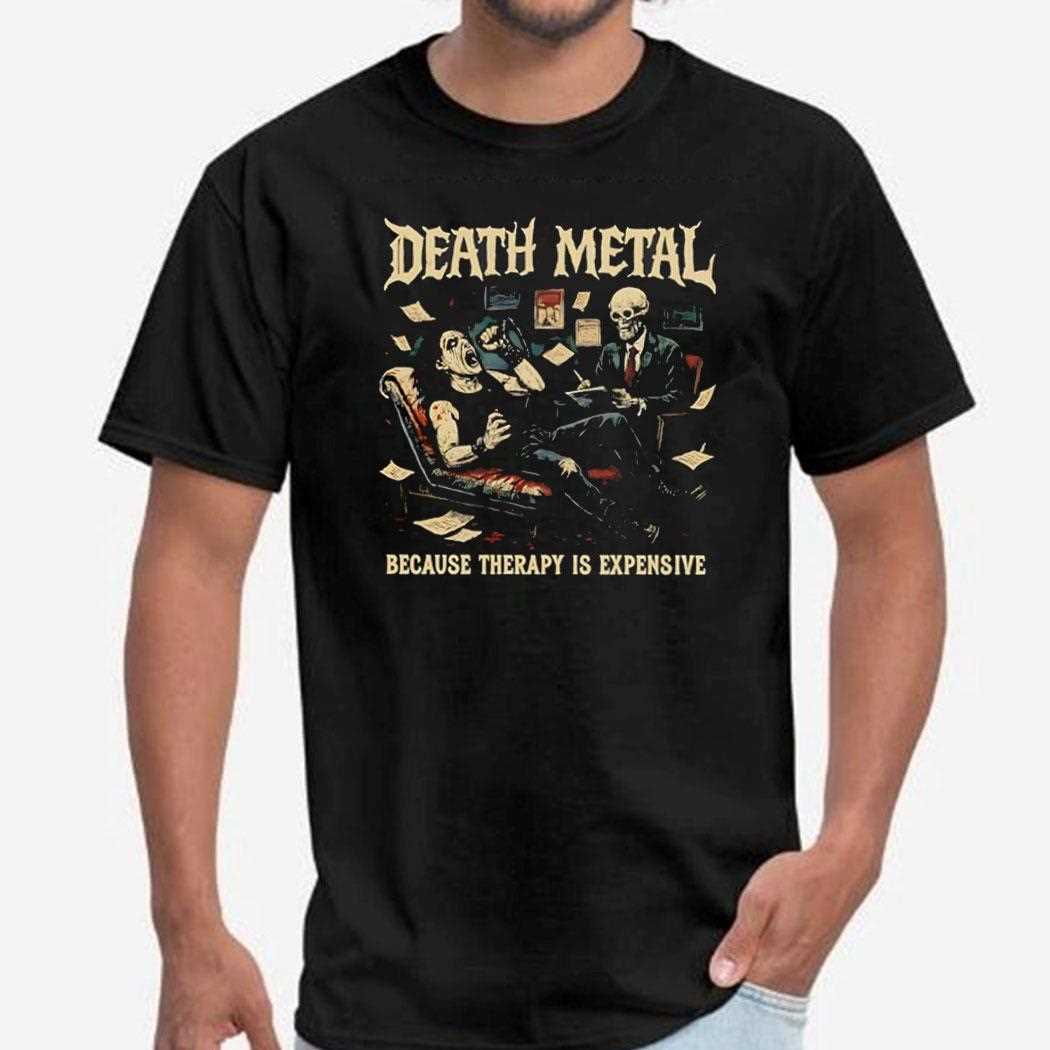 Death Metal Because Therapy Is Expensive Shirt