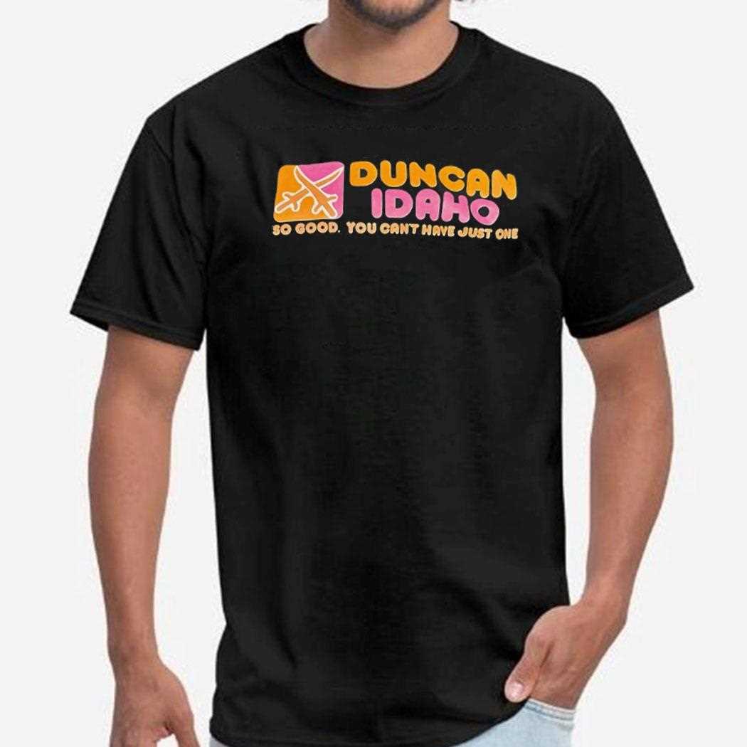 Duncan Idaho So Good You Cant Have Just One Shirt