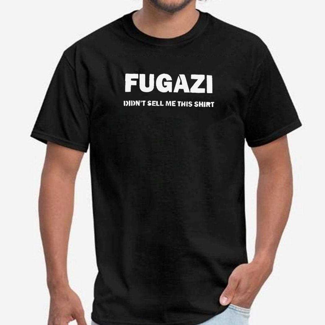Fugazi Didnt Sell Me This Shirt