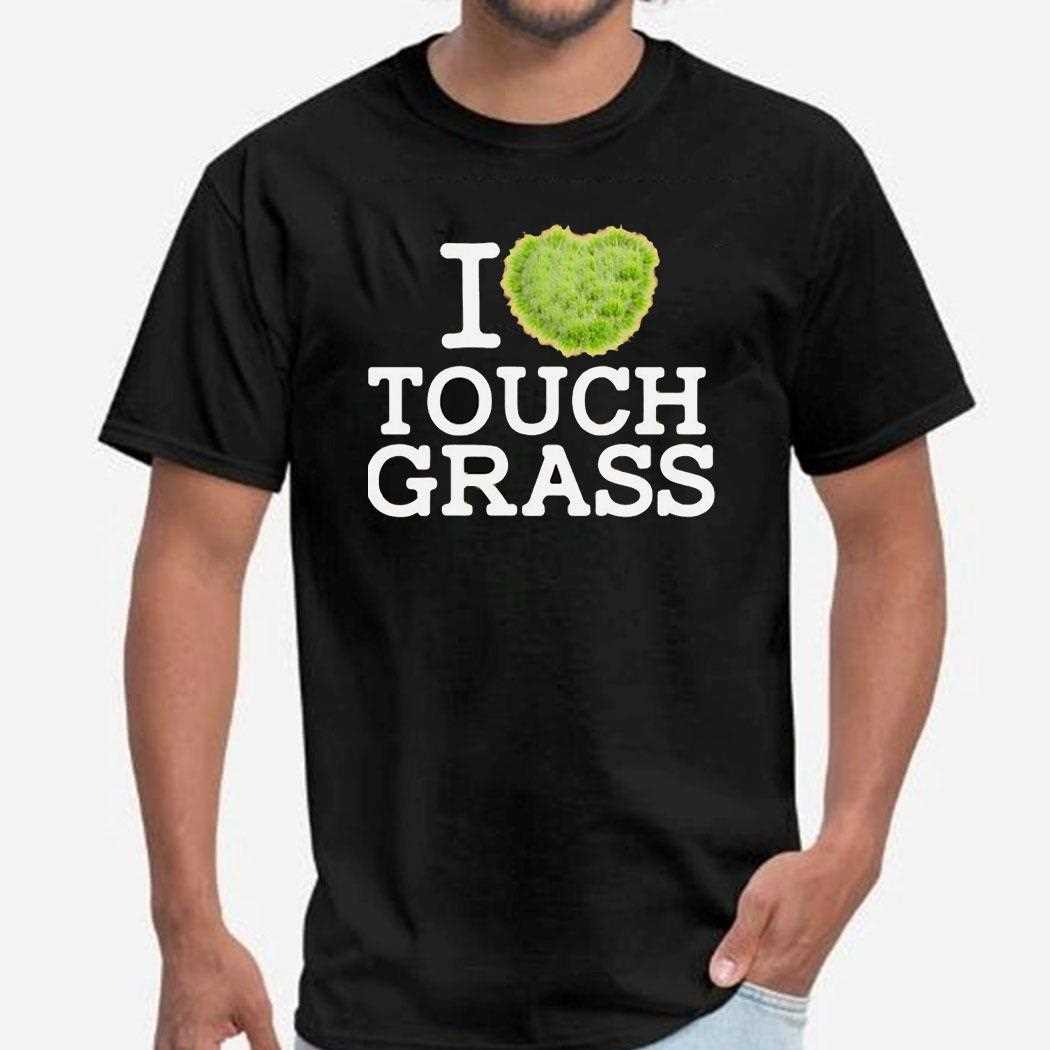 I Love Touch Grass Shirt