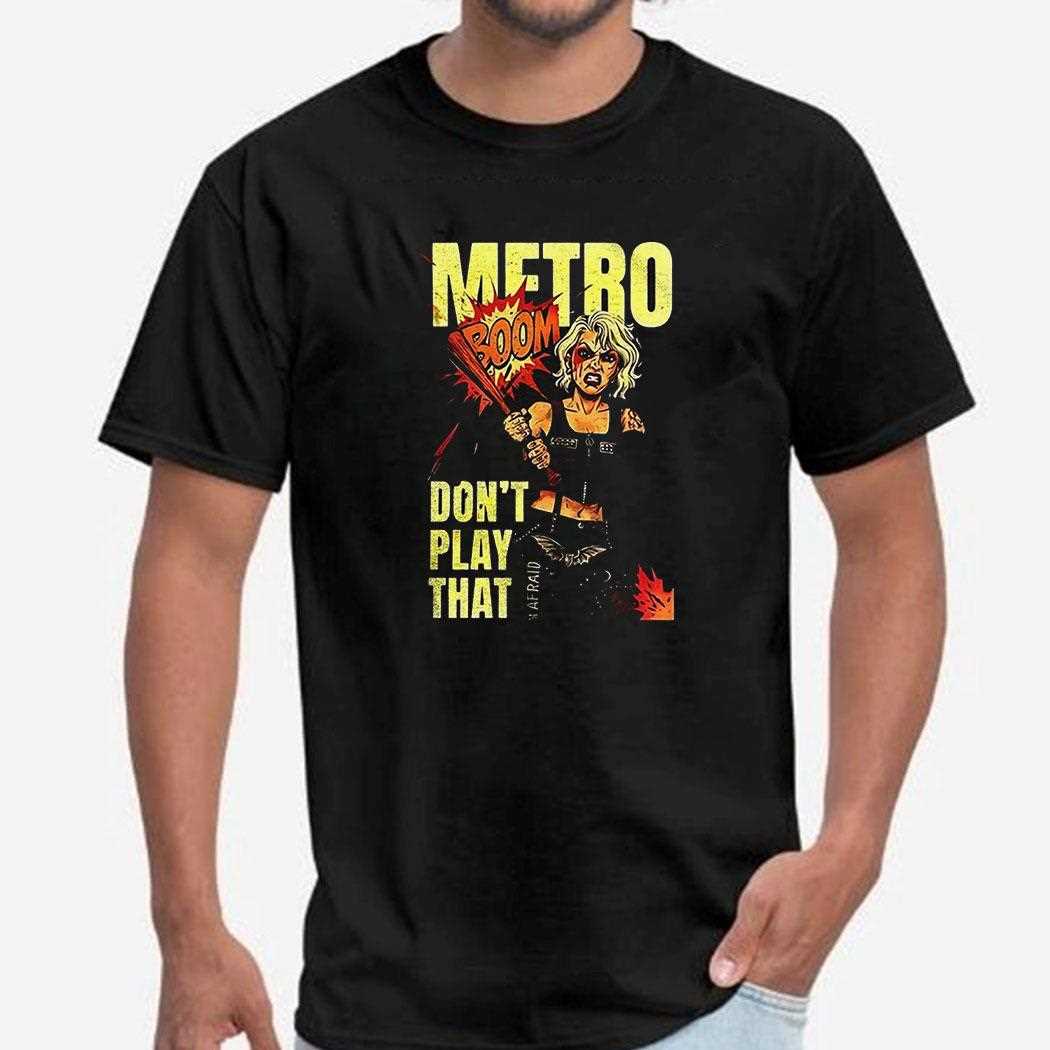 Metro Dont Play That Boom Shirt