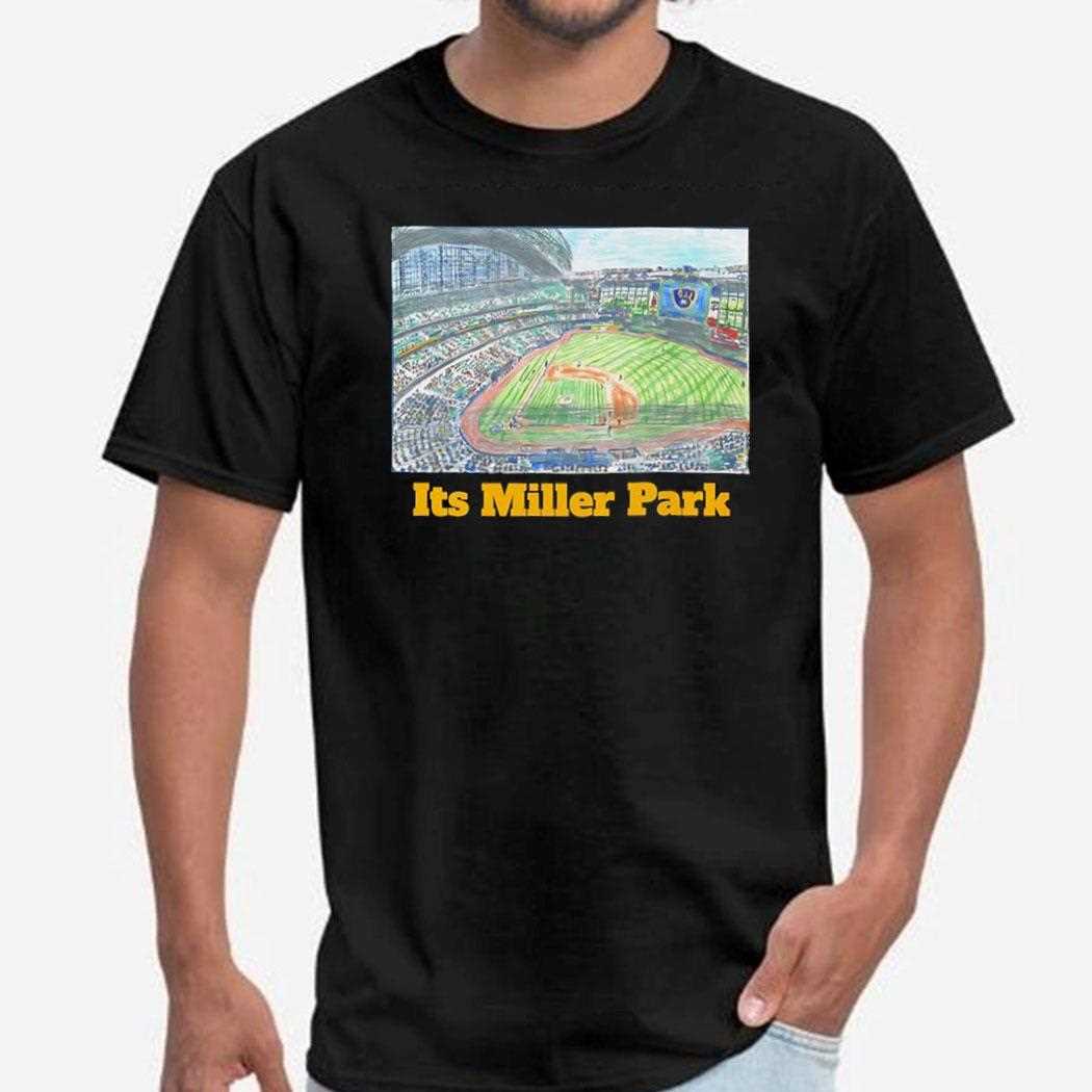 Milwaukee Brewers Its Miller Park Shirt Milwaukee Brewers Its Miller Park Shirt