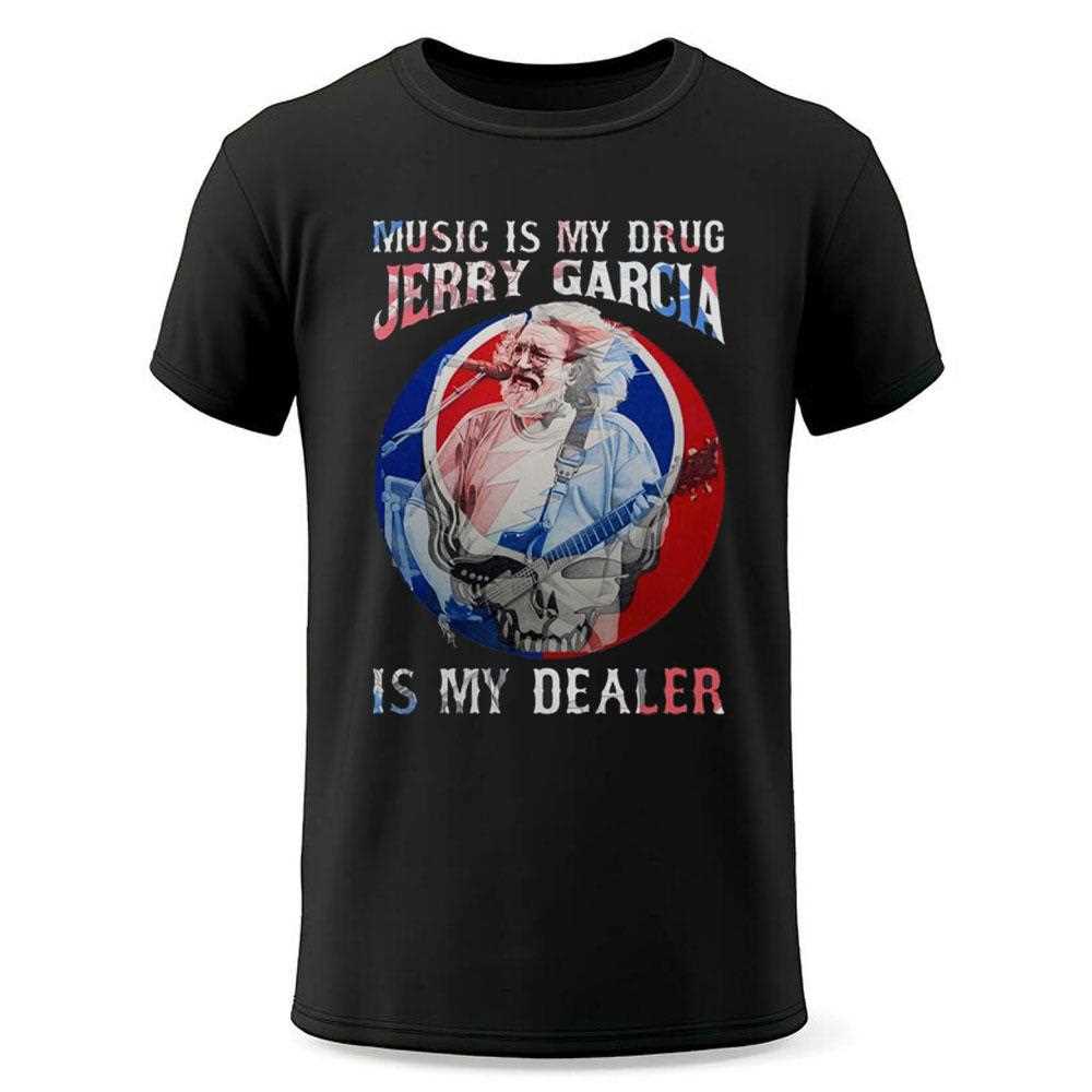 Music Is My Drug Jerry Garcia Is My Dealer Shirt Hoodie Music Is My Drug Jerry Garcia Is My Dealer Shirt Hoodie