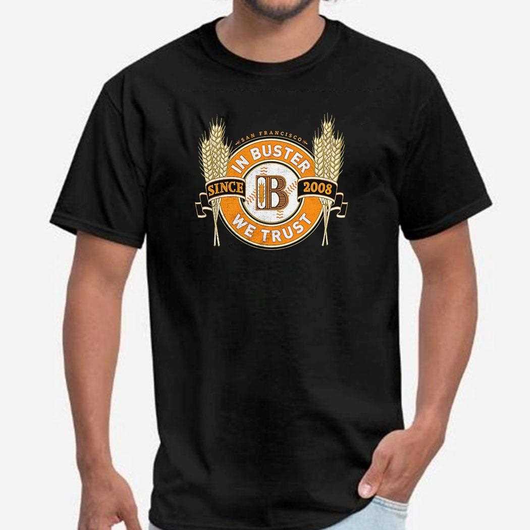 San Francisco In Buster We Trust Since 2008 Shirt