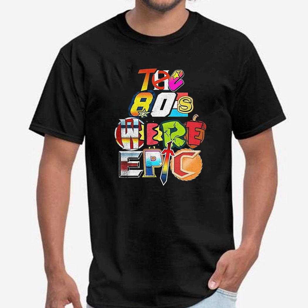 The 80s Were Epic Shirt