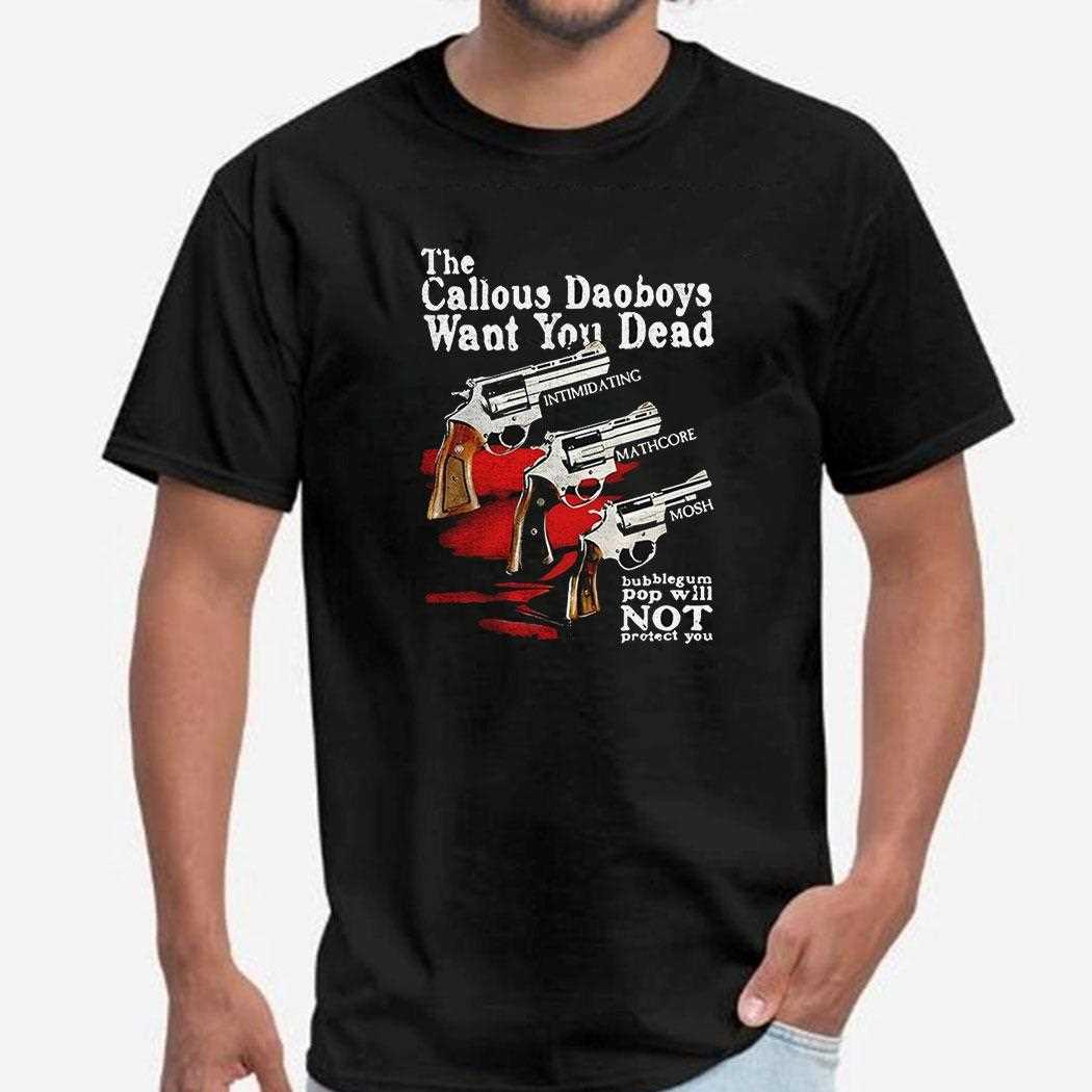The Callous Daoboys Want You Dead Shirt The Callous Daoboys Want You Dead Shirt