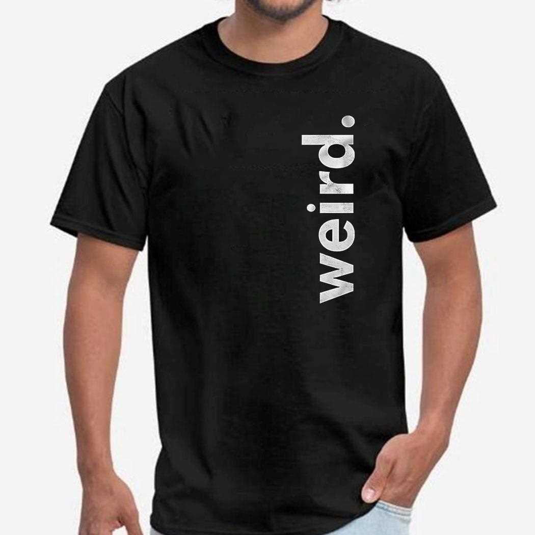 Weird Funny Shirt