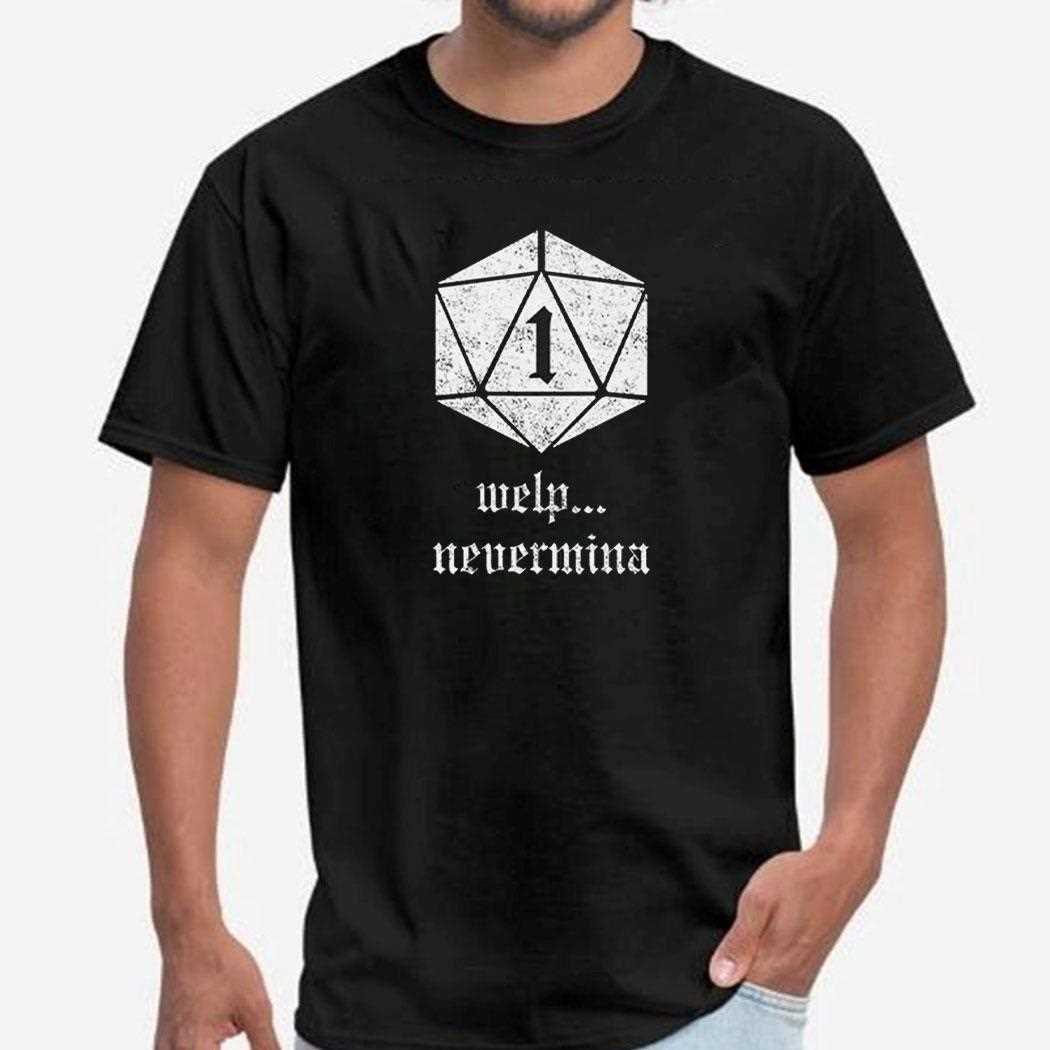 Welp Nevermind Nat 1 Critical Fail Dnd Shirt Welp Nevermind Nat 1 Critical Fail Dnd Shirt