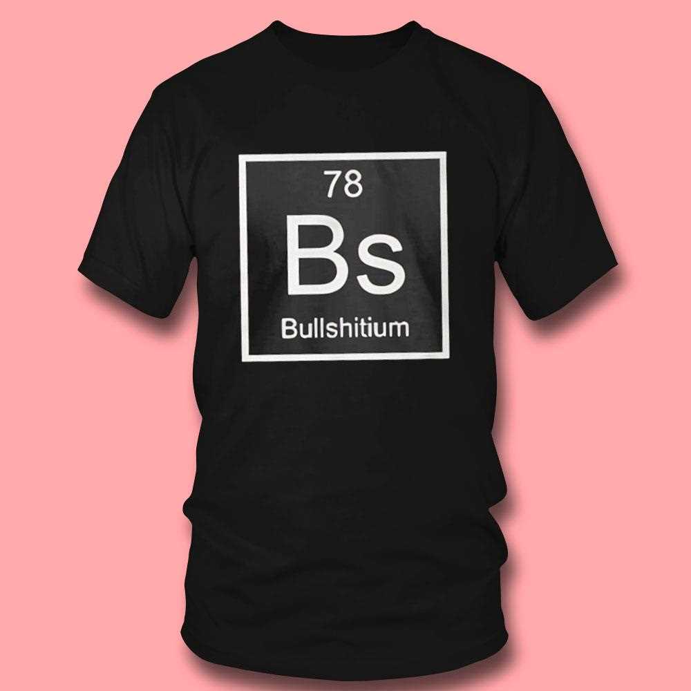 Bs Bullshitium Element 78 Periodic Table Shirt Bs Bullshitium Element 78 Periodic Table Shirt