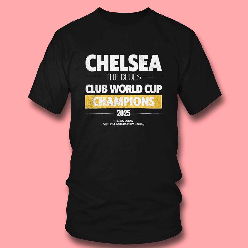 Chelsea The Blues Club World Cup Champions 2025 Shirt Chelsea The Blues Club World Cup Champions 2025 Shirt