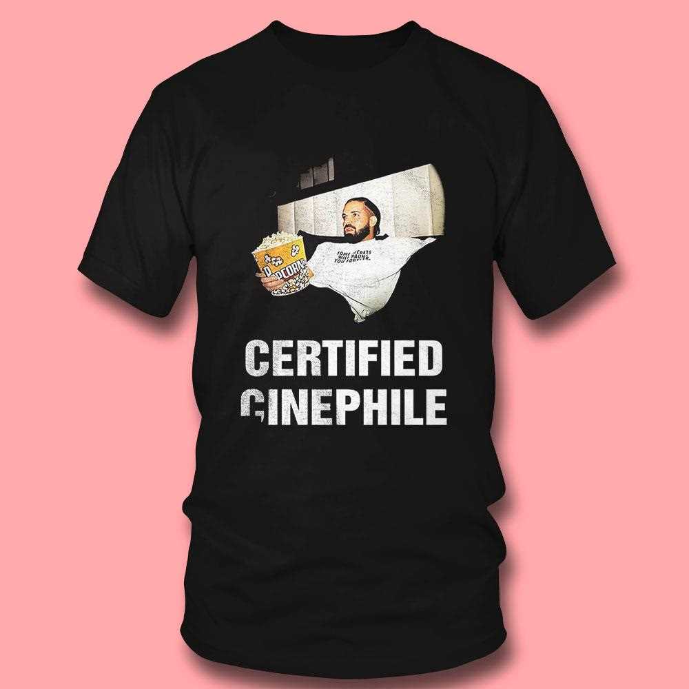 Drake Certified Cinephile Shirt Drake Certified Cinephile Shirt