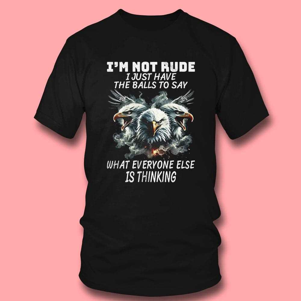 Eagle Im Not Rude Rude I Just Have The Balls To Say Shirt