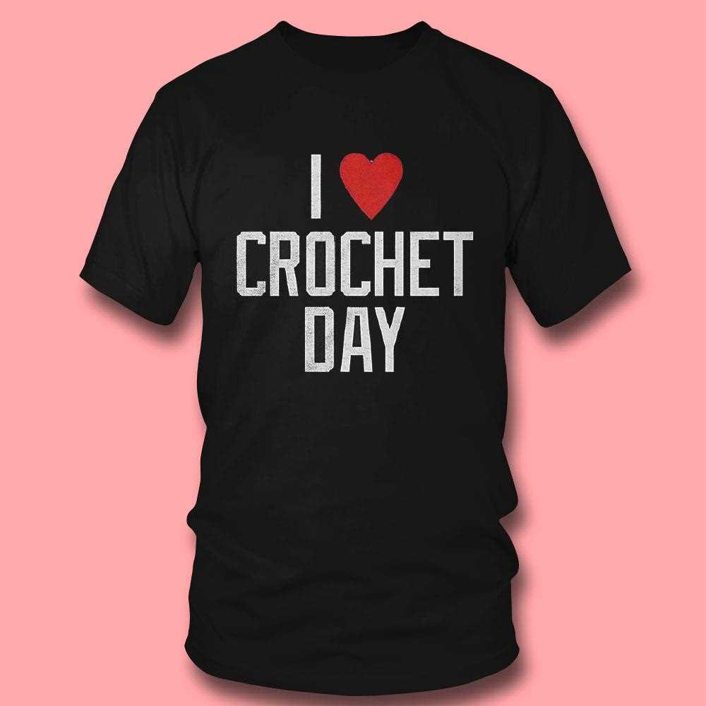 I Love Crochet Day’ Crafting & Hobby Shirt I Love Crochet Day’ Crafting & Hobby Shirt