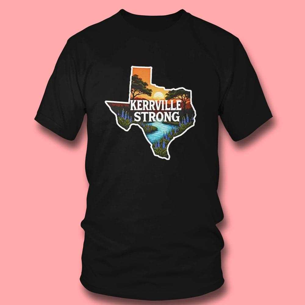 Kerrville Strong Hill Country Texas Flood Relief Shirt Kerrville Strong Hill Country Texas Flood Relief Shirt