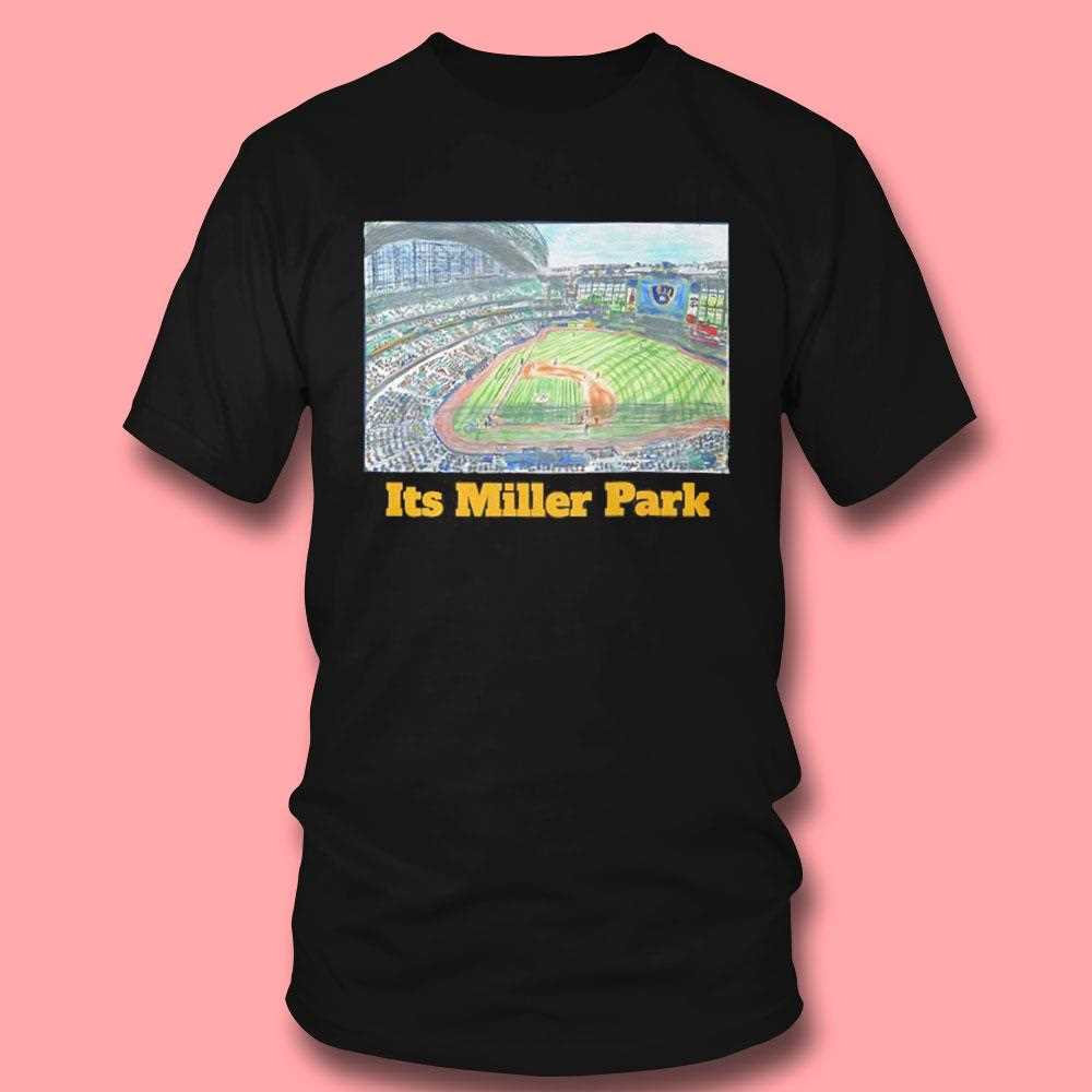 Milwaukee Brewers Its Miller Park Shirt Milwaukee Brewers Its Miller Park Shirt