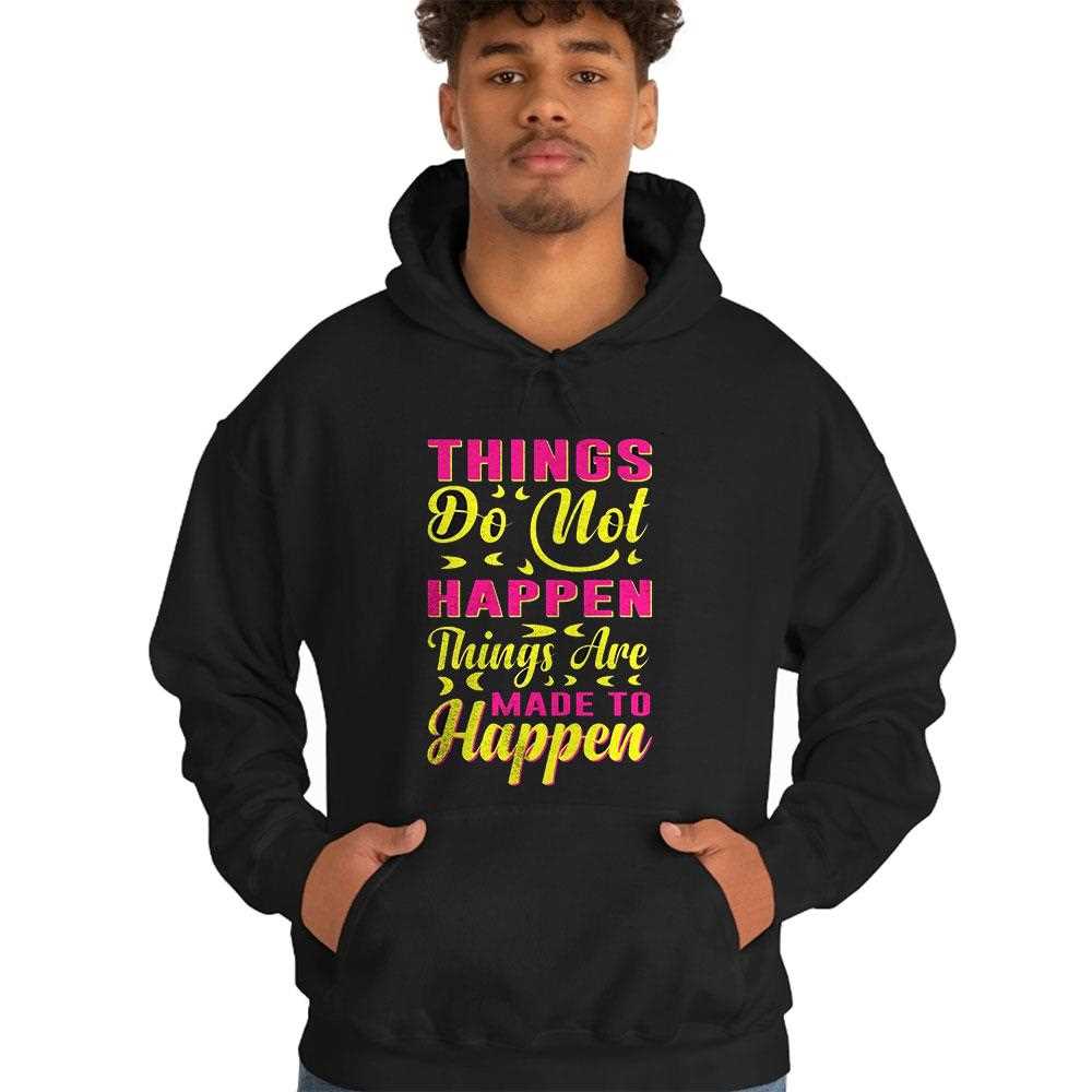 Things Are Made To Happen’ Motivational Quote Shirt Things Are Made To Happen’ Motivational Quote Shirt