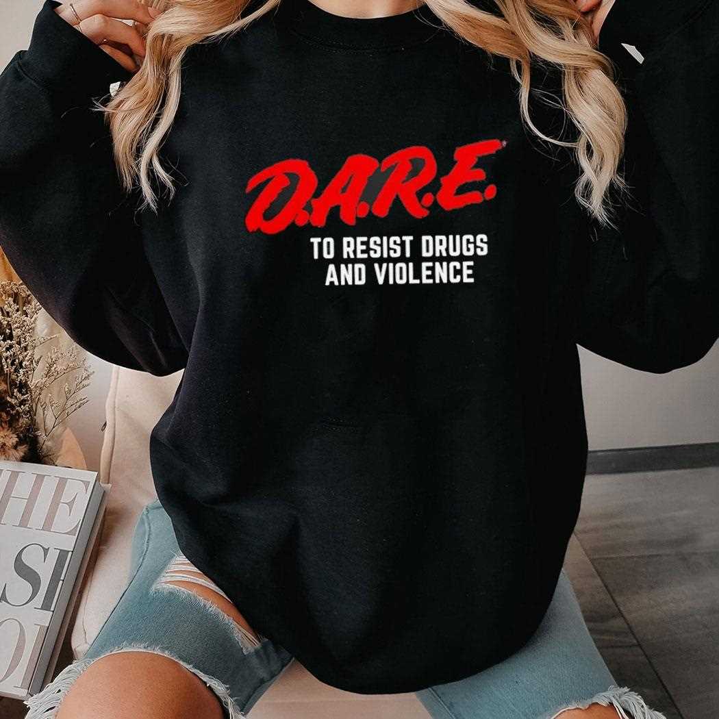 Dare To Resist Drugs And Violence Shirt Dare To Resist Drugs And Violence Shirt