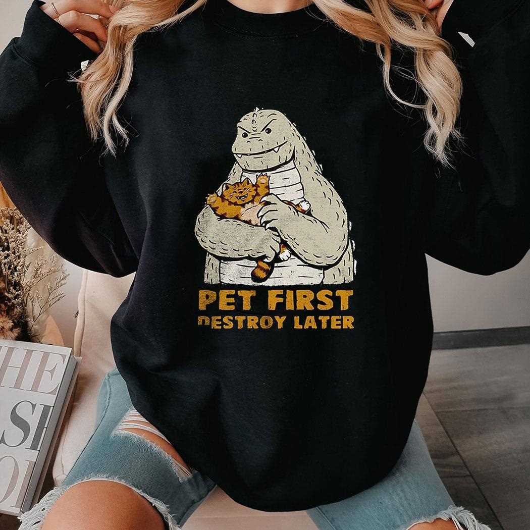 Godzilla With A Cat Pet First Destroy Later Shirt Godzilla With A Cat Pet First Destroy Later Shirt
