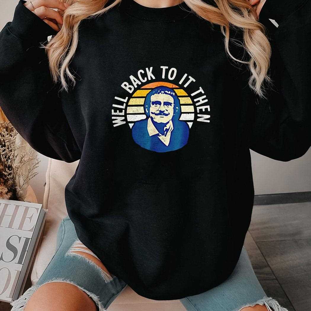 Groucho Marx Well Back To It Then Funny Quote Shirt Groucho Marx Well Back To It Then Funny Quote Shirt