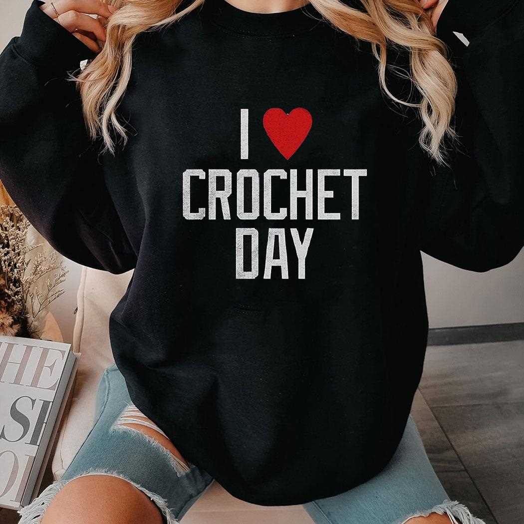 I Love Crochet Day’ Crafting & Hobby Shirt I Love Crochet Day’ Crafting & Hobby Shirt