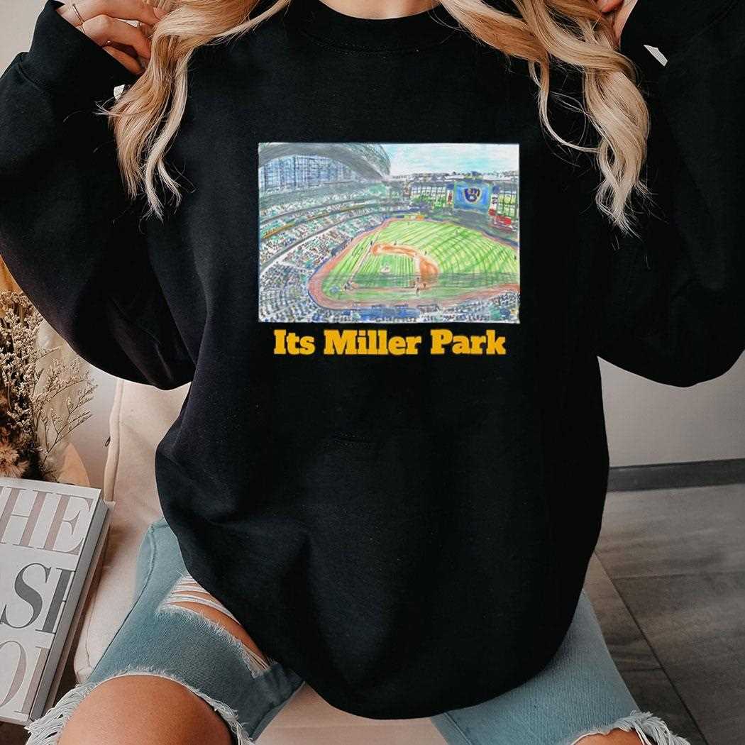 Milwaukee Brewers Its Miller Park Shirt Milwaukee Brewers Its Miller Park Shirt