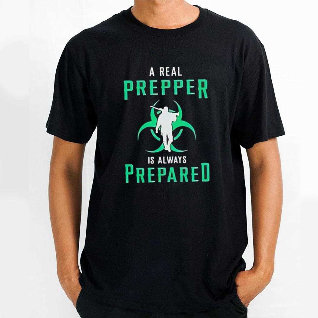 A Real Prepper Is Always Prepared Shirt