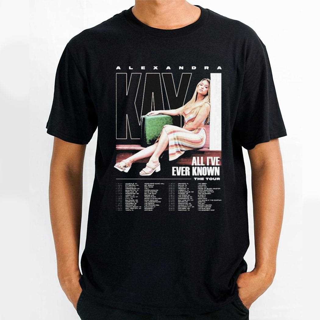 Alexandra Kay The Tour 2023 Dates All Ive Ever Known Shirt Alexandra Kay The Tour 2023 Dates All Ive Ever Known Shirt