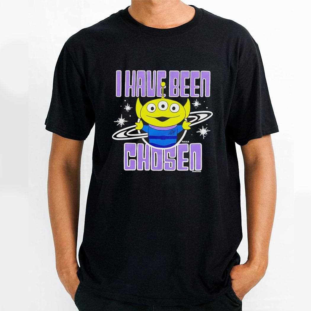 Aliens Toy Story I Have Been Chosen Shirt