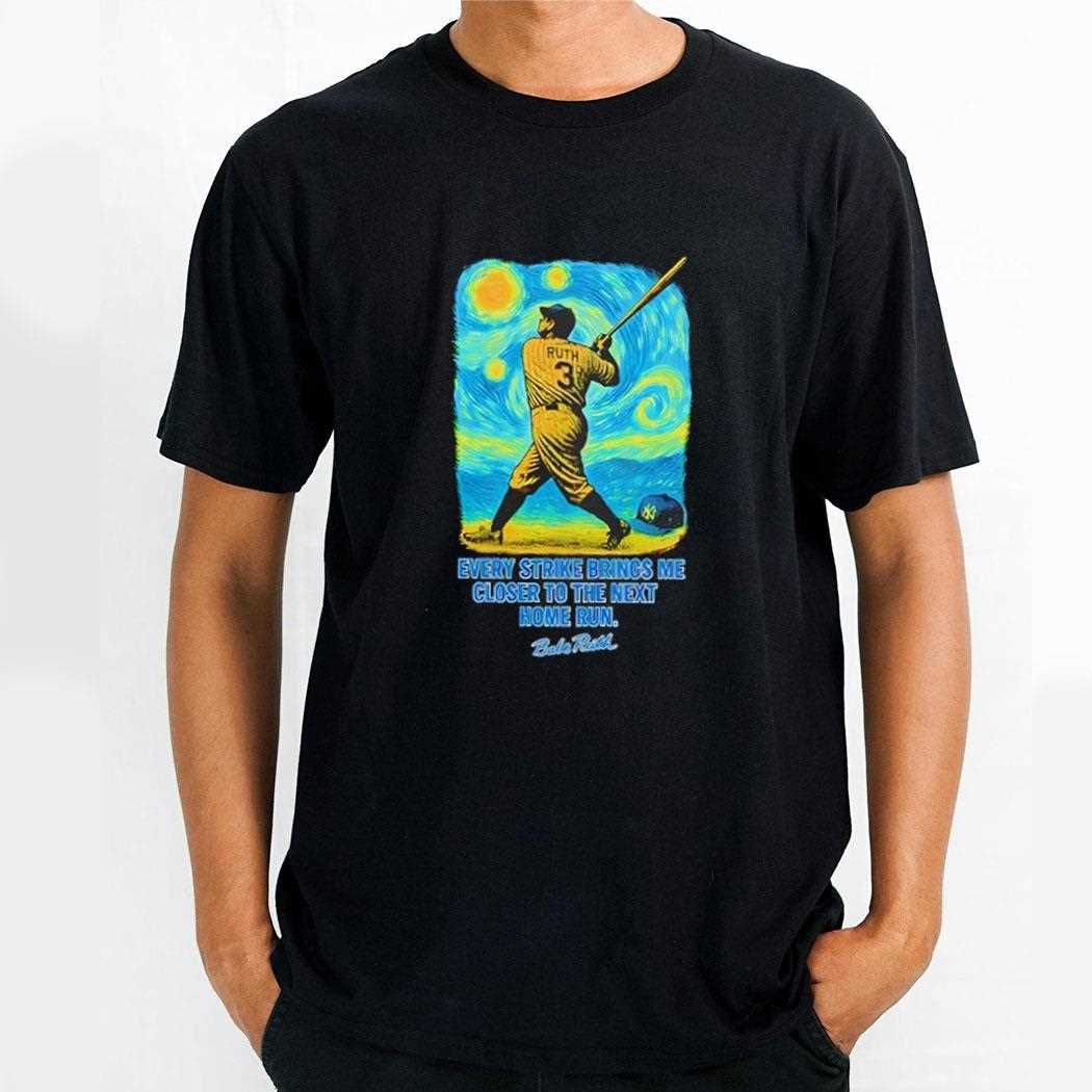 Babe Ruth Starry Night Every Strike Brings Me Closer To The Nest Home Run Shirt