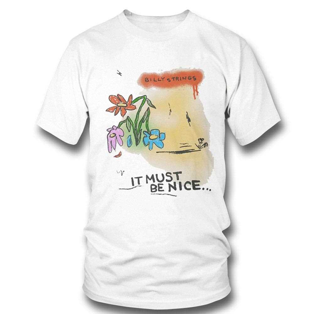 Billy Strings It Must Be Nice Shirt