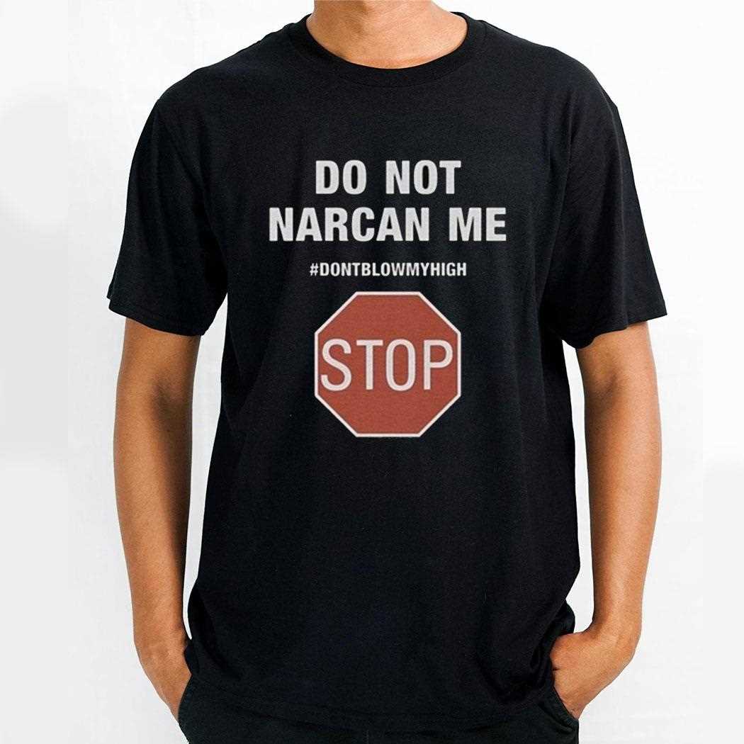 Do Not Narcan Me Shirt