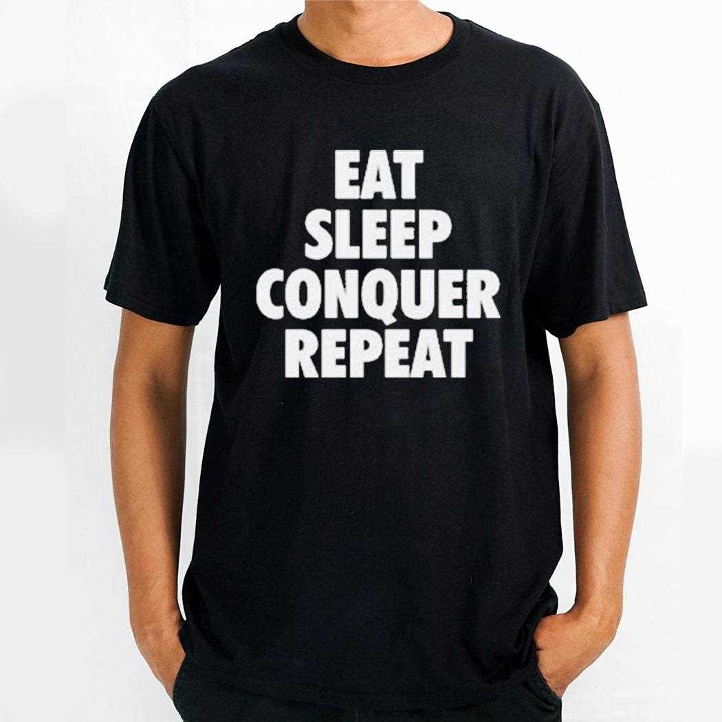 Eat Sleep Conquer Repeat Shirt