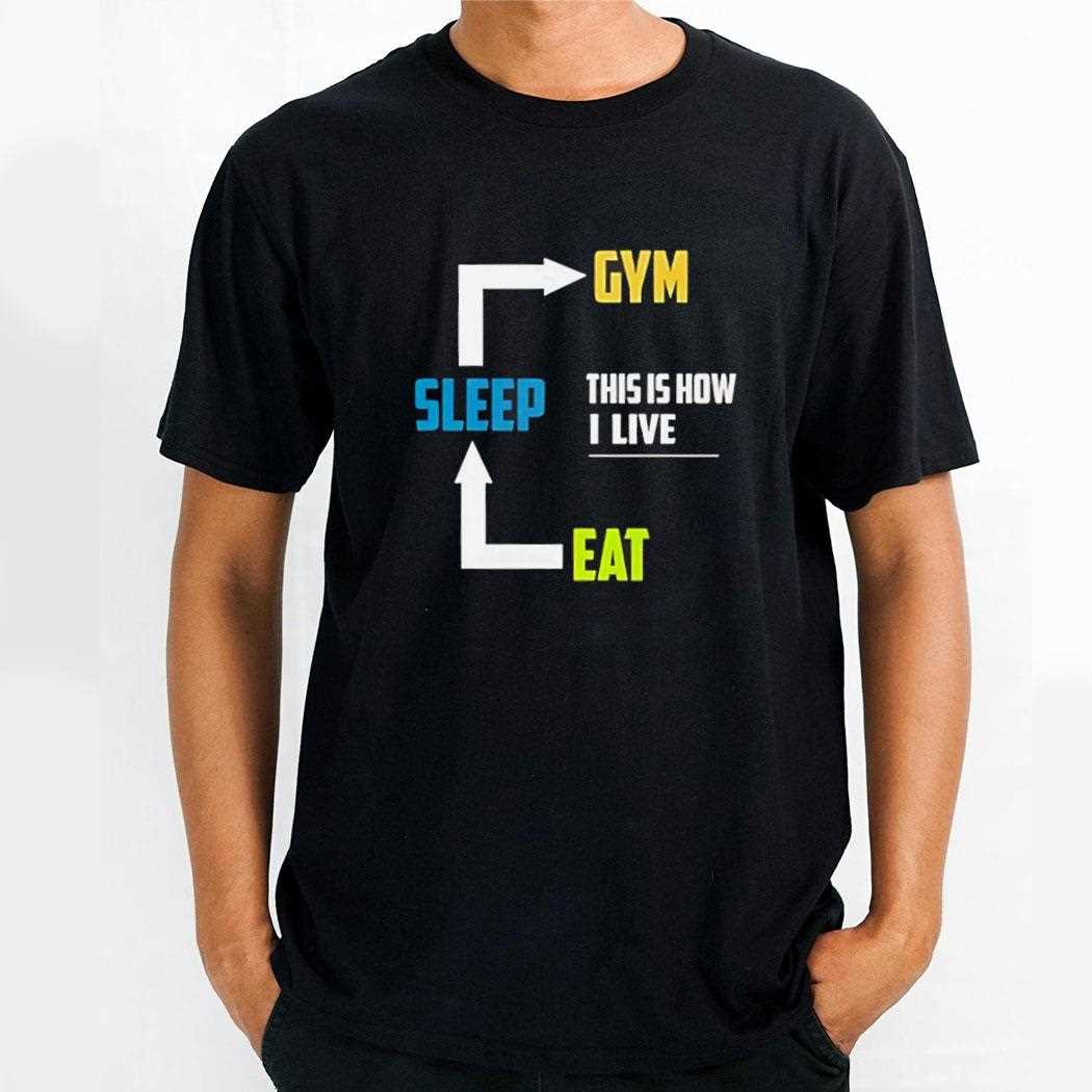 Eat Sleep Gym This Is How I Live Shirt