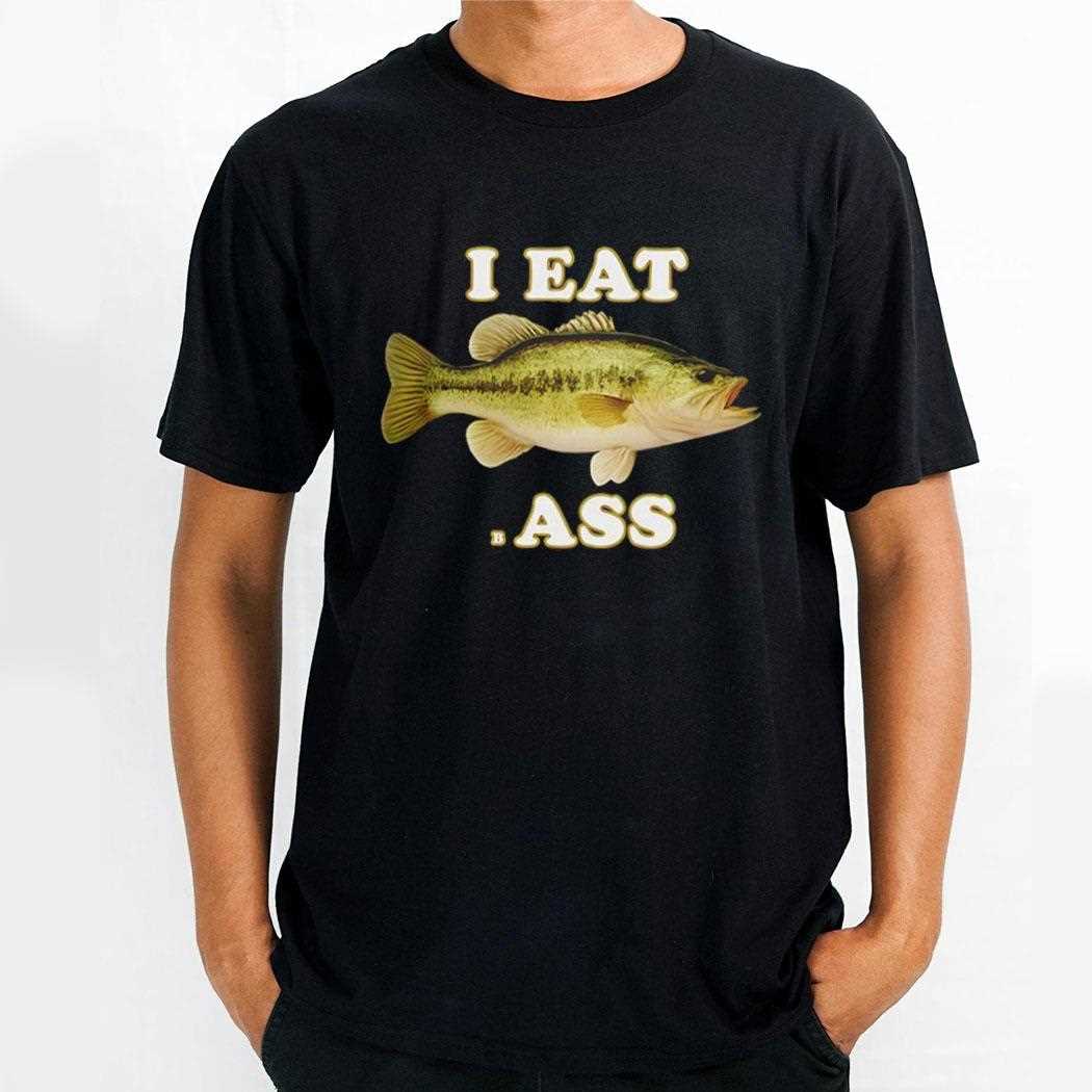 Fish I Eat Bass Shirt