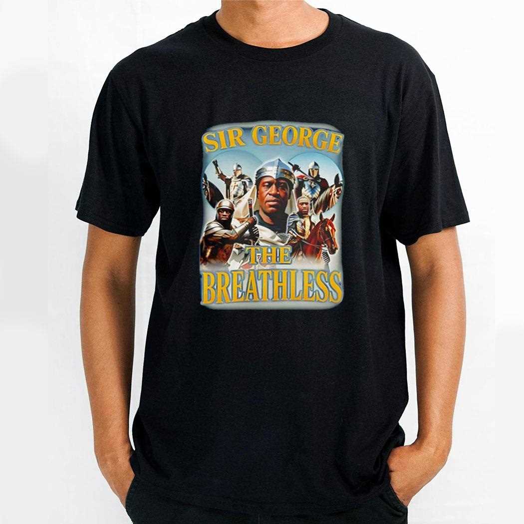 George Floyd Sir George The Breathless Shirt