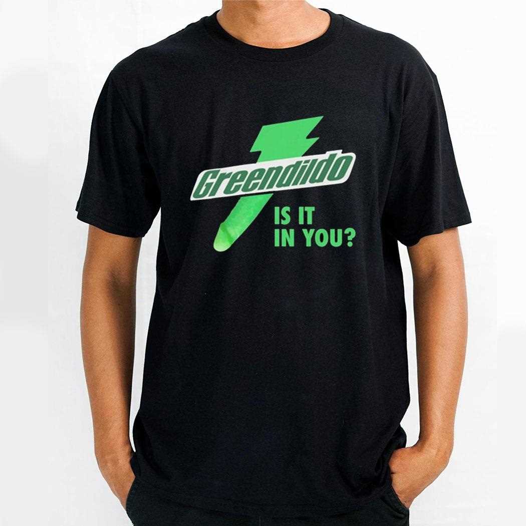 Green Dildo Is It In You Shirt