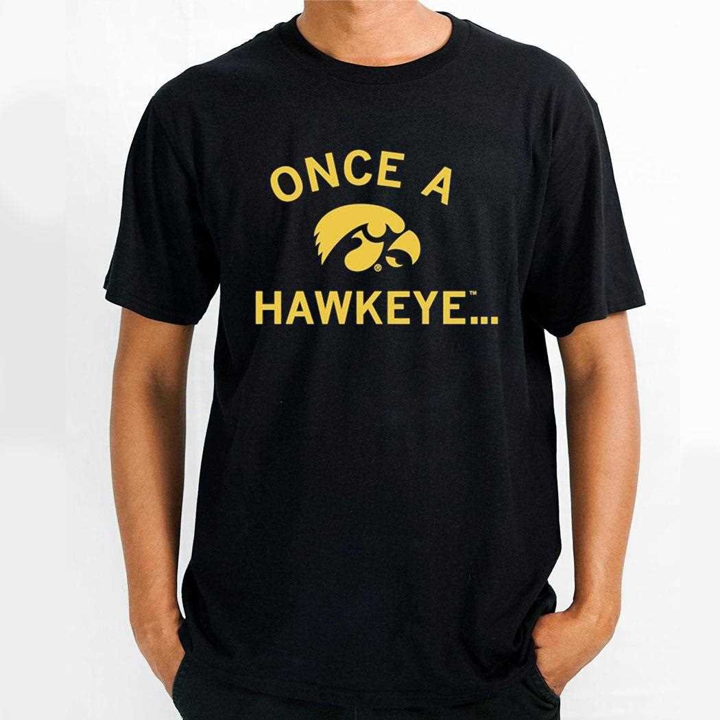Iowa Hawkeyes Once A Hawkeye Shirt