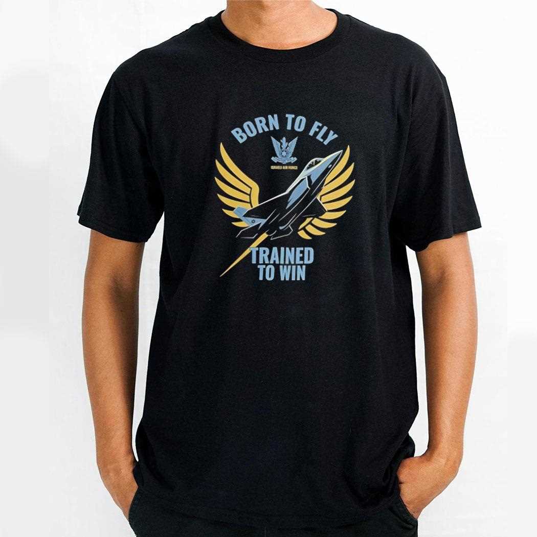 Israeli Air Force Iaf Born To Fly Trained To Win Shirt