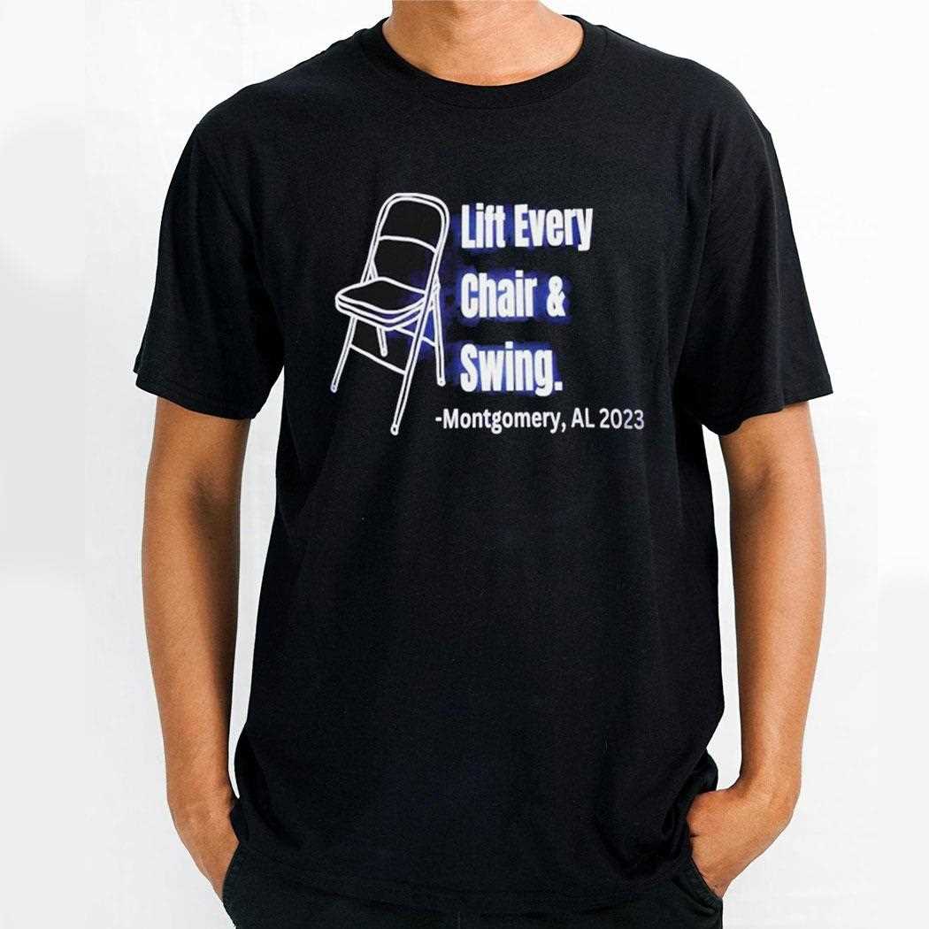 Lift Every Chair And Swing Montgomery Al 2023 Shirt